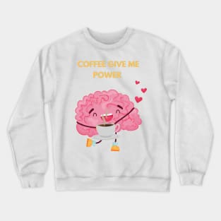 Coffee Give Me Power Crewneck Sweatshirt